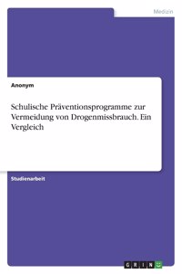 Schulische Präventionsprogramme zur Vermeidung von Drogenmissbrauch. Ein Vergleich