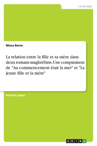 relation entre la fille et sa mère dans deux romans maghrébins. Une comparaison de 