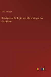 Beiträge zur Biologie und Morphologie der Orchideen