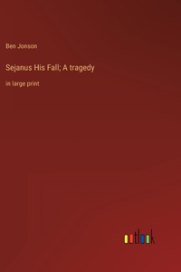 Sejanus His Fall; A tragedy