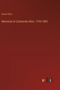 Memorial of Zachariah Allen. 1795-1882