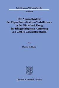 Die Anwendbarkeit Des Eigentumer-Besitzer-Verhaltnisses in Der Ruckabwicklung Der Fehlgeschlagenen Abtretung Von Gmbh-Geschaftsanteilen