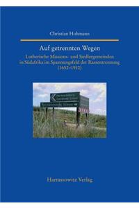 Auf Getrennten Wegen: Lutherische Missions- Und Siedlergemeinden in Sudafrika Im Spannungsfeld Der Rassentrennung (1652-1910)