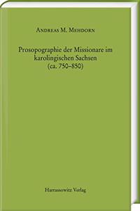 Prosopographie Der Missionare Im Karolingischen Sachsen (Ca. 750-850)
