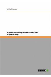 Projektcontrolling - Eine Garantie des Projekterfolgs?
