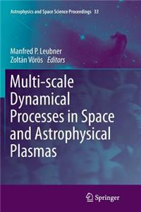 Multi-Scale Dynamical Processes in Space and Astrophysical Plasmas