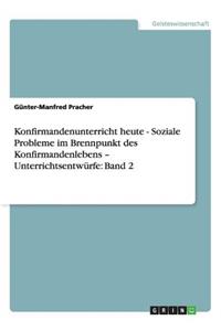 Konfirmandenunterricht heute - Soziale Probleme im Brennpunkt des Konfirmandenlebens - Unterrichtsentwürfe