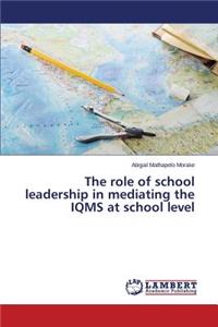The role of school leadership in mediating the IQMS at school level