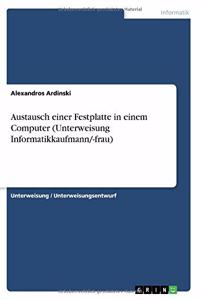 Austausch einer Festplatte in einem Computer (Unterweisung Informatikkaufmann/-frau)
