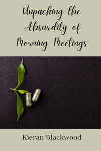 Unpacking the Absurdity of Morning Meetings