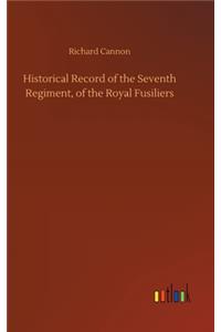 Historical Record of the Seventh Regiment, of the Royal Fusiliers