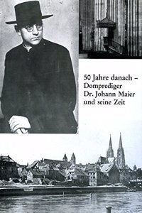 50 Jahre Danach - Domprediger Dr. Johann Maier Und Seine Zeit