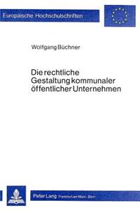 Die rechtliche Gestaltung kommunaler oeffentlicher Unternehmen