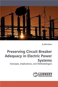 Preserving Circuit Breaker Adequacy in Electric Power Systems