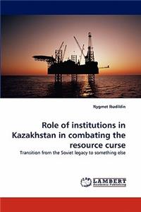 Role of institutions in Kazakhstan in combating the resource curse