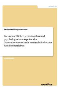 Die menschlichen, emotionalen und psychologischen Aspekte des Generationenwechsels in mittelständischen Familienbetrieben