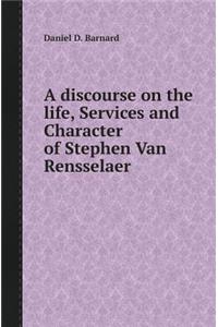 A Discourse on the Life, Services and Character of Stephen Van Rensselaer