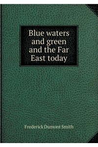 Blue Waters and Green and the Far East Today