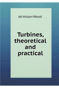 Turbines, Theoretical and Practical