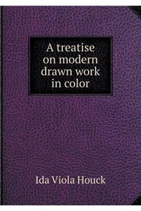 A Treatise on Modern Drawn Work in Color