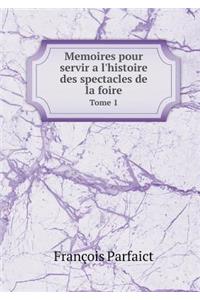 Memoires Pour Servir a l'Histoire Des Spectacles de la Foire Tome 1