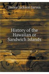 History of the Hawaiian or Sandwich Islands