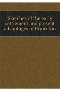 Sketches of the early settlement and present advantages of Princeton