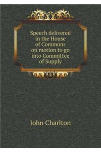 Speech delivered in the House of Commons on motion to go into Committee of Supply
