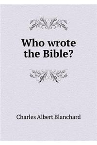 Who wrote the Bible?