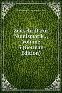Zeitschrift Fur Numismatik ., Volume 5 (German Edition)