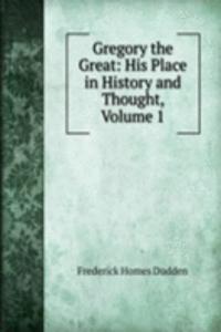 Gregory the Great: His Place in History and Thought, Volume 1