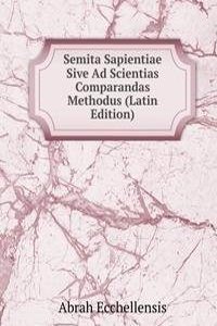 Semita Sapientiae Sive Ad Scientias Comparandas Methodus (Latin Edition)