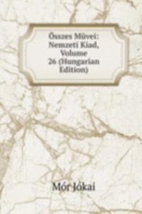 Osszes Muvei: Nemzeti Kiad, Volume 26 (Hungarian Edition)