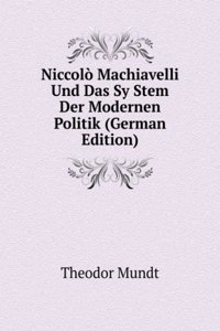 NICCOL  MACHIAVELLI UND DAS SY STEM DER