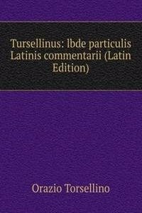 Tursellinus: lbde particulis Latinis commentarii (Latin Edition)