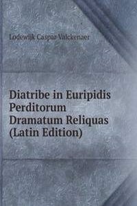 Diatribe in Euripidis Perditorum Dramatum Reliquas (Latin Edition)