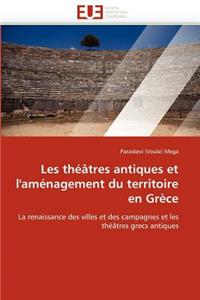 Les Théâtres Antiques Et l''aménagement Du Territoire En Grèce