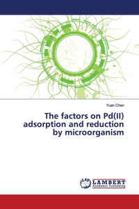 factors on Pd(II) adsorption and reduction by microorganism