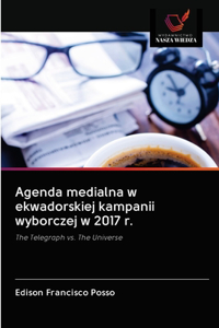 Agenda medialna w ekwadorskiej kampanii wyborczej w 2017 r.