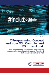 C Programming Concept and How OS, Compiler and DS Interrelated