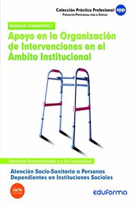 Atencion Socio-Sanitaria a Personas Dependientes en Instituciones Sociales. Apoyo en la organizacion de intervenciones en el ambito institucional. Certificado de Profesionalidad