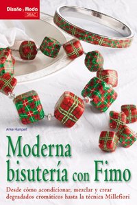 Moderna bisuteria con FIMO / Modern Jewelry with FIMO: Desde como acondicionar, mezclar y crear degradados cromaticos hasta la tecnica Millefiori / ... (Diseno y moda / Design and Fashion)