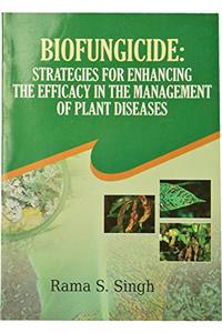 Biofungicide: Strategies for Enhancing The Efficacy in the management of Plant Diseases