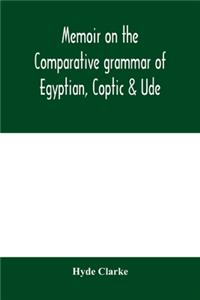 Memoir on the comparative grammar of Egyptian, Coptic & Ude