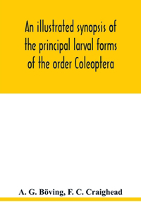 illustrated synopsis of the principal larval forms of the order Coleoptera
