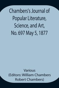 Chambers's Journal of Popular Literature, Science, and Art, No. 697 May 5, 1877