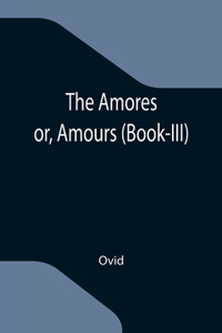 Amores; or, Amours (Book-III)