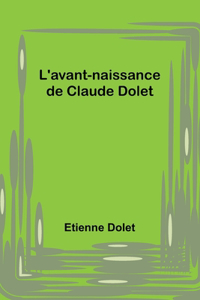 L'avant-naissance de Claude Dolet