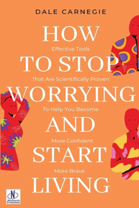 HOW TO STOP WORRYING AND START LIVING