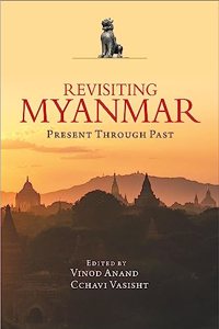 Revisiting Myanmar Present Through Past
